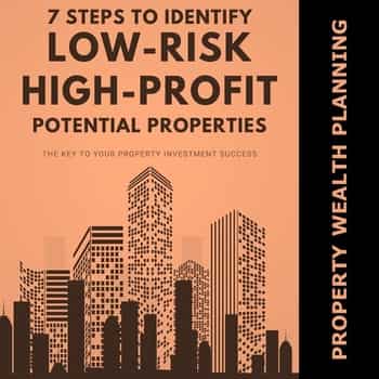 The 7-Step Framework to Identify Potential Low-Risk High-Profit Properties