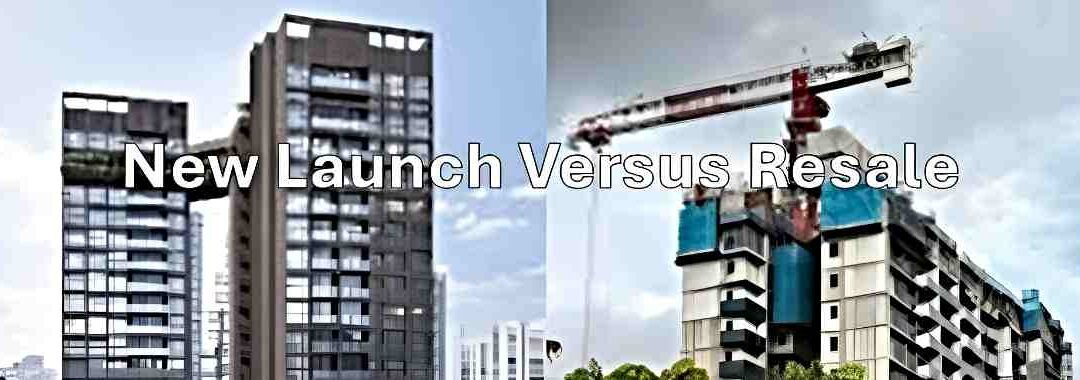 New Launch vs Resale Condo - Which Makes a Smarter Investment in Singapore