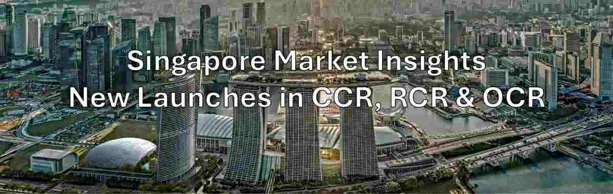 Singapore Market Insights - New Launches in CCR, RCR, and OCR
